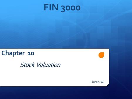 FIN 3000 Chapter 10 Stock Valuation Liuren Wu. Overview 1. Common Stock Identify the basic characteristics and features of common stock and use the discounted.