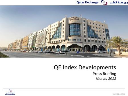 QE Index Developments Press Briefing March, 2012 www.qe.com.qa.