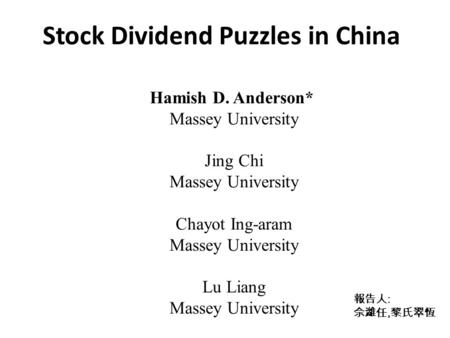 Stock Dividend Puzzles in China Hamish D. Anderson* Massey University Jing Chi Massey University Chayot Ing-aram Massey University Lu Liang Massey University.