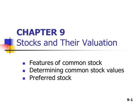9-1 CHAPTER 9 Stocks and Their Valuation Features of common stock Determining common stock values Preferred stock.