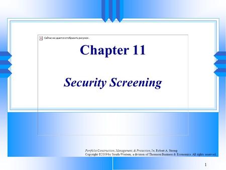 1 Chapter 11 Security Screening Portfolio Construction, Management, & Protection, 5e, Robert A. Strong Copyright ©2009 by South-Western, a division of.