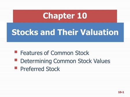 Stocks and Their Valuation Chapter 10  Features of Common Stock  Determining Common Stock Values  Preferred Stock 10-1.