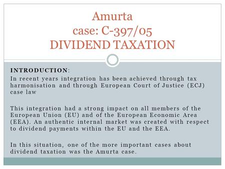 INTRODUCTION: In recent years integration has been achieved through tax harmonisation and through European Court of Justice (ECJ) case law This integration.