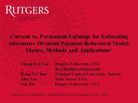 Current vs. Permanent Earnings for Estimating Alternative Dividend Payment Behavioral Model: Theory, Methods and Applications* Cheng-Few Lee Rutgers University,