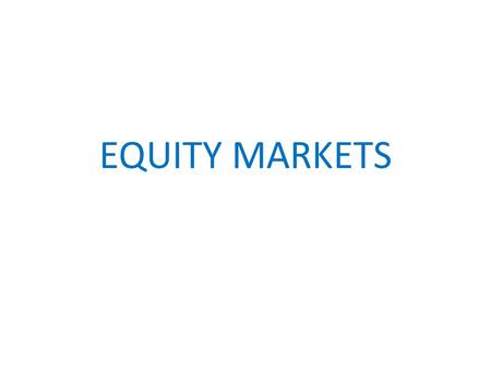 EQUITY MARKETS. Private Equity -VCF -Private equity funds Public Equity -primary market -secondary market -ownership and voting rights -Preferred stocks.
