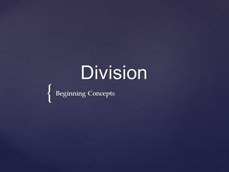 { Division Beginning Concepts. DO YOU REMEMBER ANY OF THESE TERMS? ? Division Dividend QuotientDivisor Can you label a division problem correctly using.
