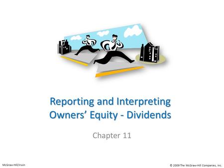 Reporting and Interpreting Owners’ Equity - Dividends Chapter 11 McGraw-Hill/Irwin © 2009 The McGraw-Hill Companies, Inc.