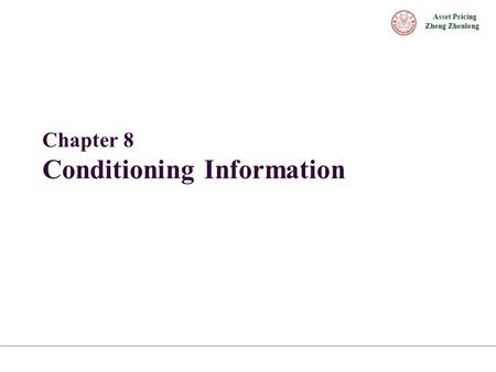 Asset Pricing Zheng Zhenlong Chapter 8 Conditioning Information.