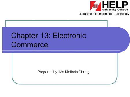 Prepared by: Ms Melinda Chung Chapter 13: Electronic Commerce.