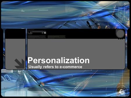 Personalization Usually refers to e-commerce. Benefits Searches (ex: amazon.com) Customized or localized for each user Using zip code, past purchases.