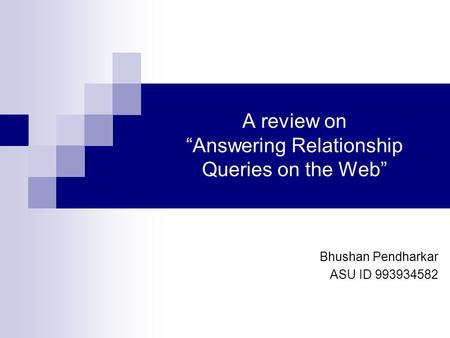 A review on “Answering Relationship Queries on the Web” Bhushan Pendharkar ASU ID 993934582.