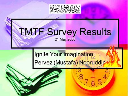 TMTF Survey Results 21 May 2006 Ignite Your Imagination Pervez (Mustafa) Nooruddin.