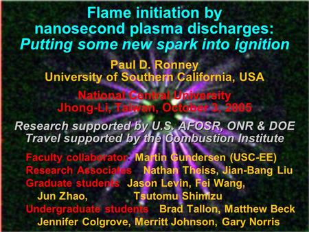Research supported by U.S. AFOSR, ONR & DOE Travel supported by the Combustion Institute Flame initiation by nanosecond plasma discharges: Putting some.