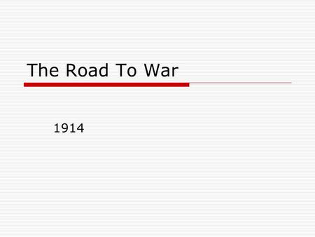 The Road To War 1914. Causes of World War 1 1.Emergence of Germany as a major power  1900 Most German speaking people are united under one nation – Germany.