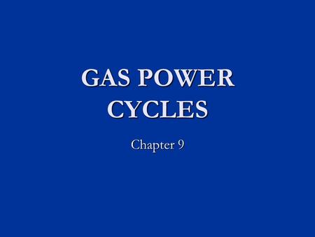 GAS POWER CYCLES Chapter 9. Introduction Two important areas of application for thermodynamics are power generation and refrigeration. Two important areas.
