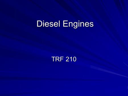 Diesel Engines TRF 210. History of Diesel Engines 1890 Dr Rudolf Diesel had a theory that any fuel could be ignited by the heat caused by high pressure.