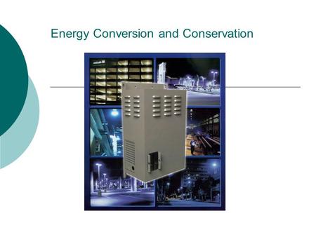Energy Conversion and Conservation. Conversions Between Forms of Energy  Energy Conversion: Is a change from one form of energy to another.  Most forms.