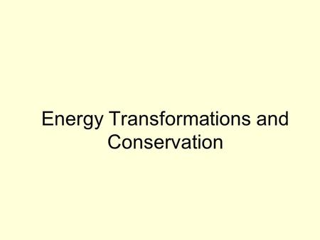 Energy Transformations and Conservation. Energy Transformations What does flowing water have to do with electricity? You may already know that the mechanical.