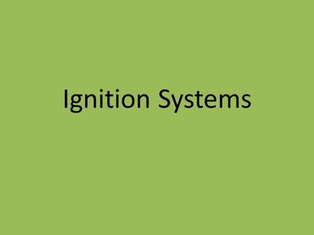 Ignition Systems. Define These Terms: Electricity Conductor Insulator Magnetism Induction Primary Windings Secondary Windings.