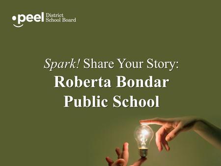 Spark! Share Your Story: Roberta Bondar Public School.