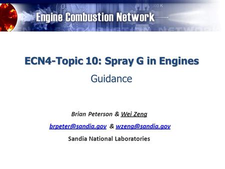 ECN4-Topic 10: Spray G in Engines Guidance Brian Peterson & Wei Zeng & Sandia National.