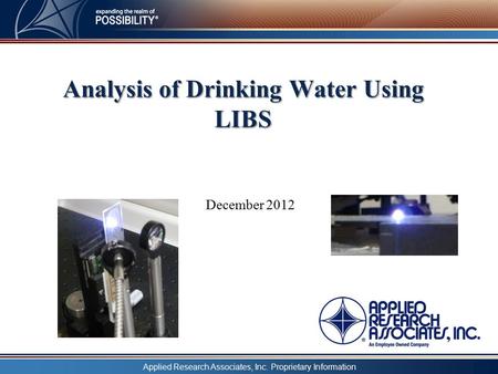 December 2012 Analysis of Drinking Water Using LIBS Applied Research Associates, Inc. Proprietary Information.