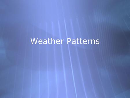 Weather Patterns. Air masses Changes in the weather are caused by movements of large bodies of air called air masses. Air masses usually cover thousands.