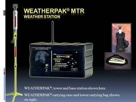 WEATHERPAK ®, tower and base station shown here. WEATHERPAK ® carrying case and tower carrying bag shown on right.