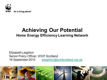Elizabeth Leighton Senior Policy Officer, WWF Scotland 16 September 2010 Achieving Our Potential.