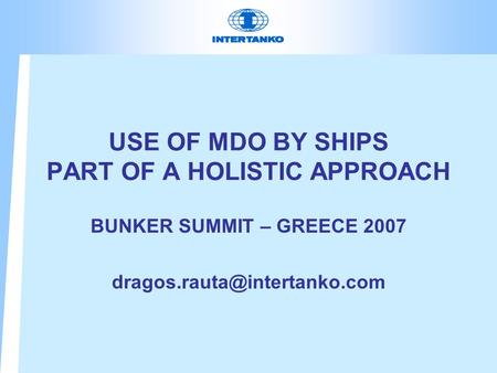 USE OF MDO BY SHIPS PART OF A HOLISTIC APPROACH BUNKER SUMMIT – GREECE 2007
