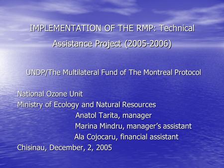 IMPLEMENTATION OF THE RMP: Technical Assistance Project (2005-2006) UNDP/The Multilateral Fund of The Montreal Protocol National Ozone Unit Ministry of.