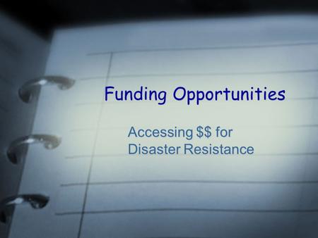 Funding Opportunities Accessing $$ for Disaster Resistance.