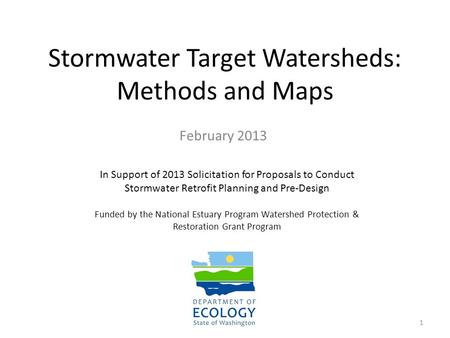 Stormwater Target Watersheds: Methods and Maps February 2013 1 In Support of 2013 Solicitation for Proposals to Conduct Stormwater Retrofit Planning and.