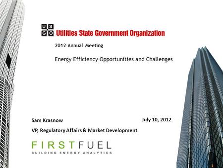 July 10, 2012 Sam Krasnow VP, Regulatory Affairs & Market Development 2012 Annual Meeting Energy Efficiency Opportunities and Challenges.