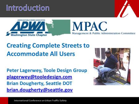 International Conference on Urban Traffic Safety Creating Complete Streets to Accommodate All Users Peter Lagerwey, Toole Design Group