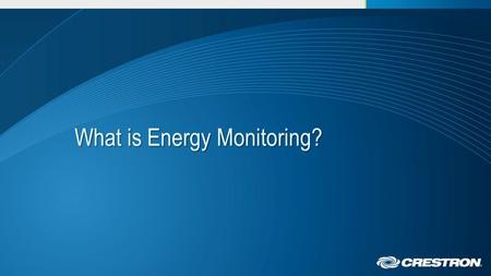 What is Energy Monitoring?. Market Direction The lighting control industry being driven to manage energy holistically and to show ROI – Energy costs are.