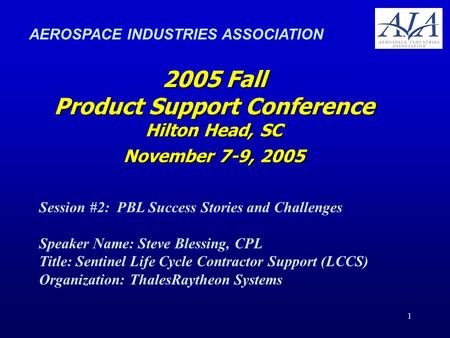 1 2005 Fall Product Support Conference Hilton Head, SC November 7-9, 2005 Session #2: PBL Success Stories and Challenges Speaker Name: Steve Blessing,
