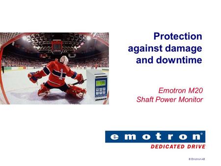 © Emotron AB Protection against damage and downtime Emotron M20 Shaft Power Monitor.