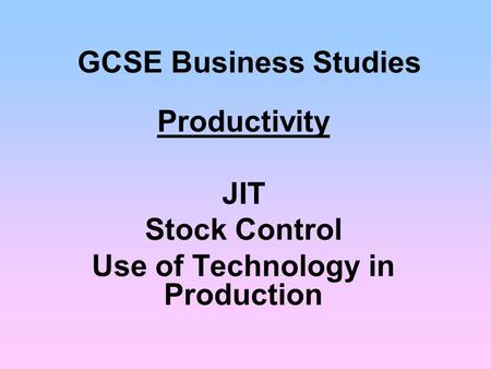 Productivity JIT Stock Control Use of Technology in Production