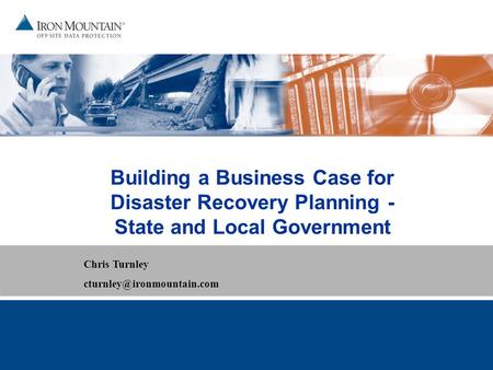 Building a Business Case for Disaster Recovery Planning - State and Local Government Chris Turnley