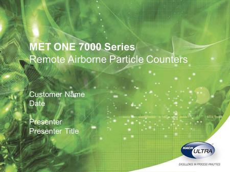 MET ONE 7000 Series Remote Airborne Particle Counters Customer Name Date Presenter Presenter Title.