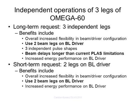 Independent operations of 3 legs of OMEGA-60 Long-term request: 3 independent legs –Benefits include Overall increased flexibility in beam/driver configuration.