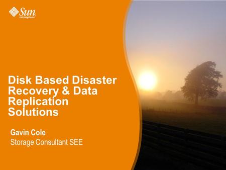 1 Disk Based Disaster Recovery & Data Replication Solutions Gavin Cole Storage Consultant SEE.