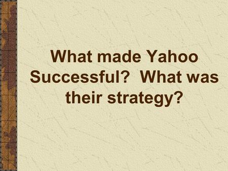 What made Yahoo Successful? What was their strategy?