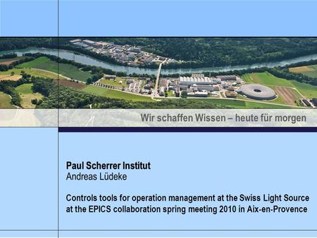 Wir schaffen Wissen – heute für morgen Paul Scherrer Institut Controls tools for operation management at the Swiss Light Source at the EPICS collaboration.