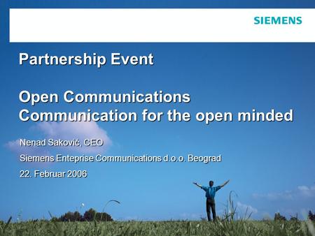 Protection notice / Copyright notice Partnership Event Open Communications Communication for the open minded Nenad Saković, CEO Siemens Enteprise Communications.