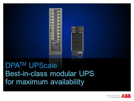 DPA TM UPScale Best-in-class modular UPS for maximum availability.