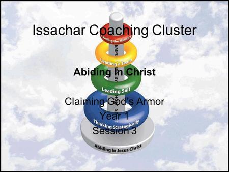 Issachar Coaching Cluster Abiding In Christ Claiming God’s Armor Year 1 Session 3.