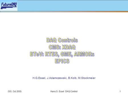 GSI, Oct 2005Hans G. Essel DAQ Control1 H.G.Essel, J.Adamczewski, B.Kolb, M.Stockmeier.