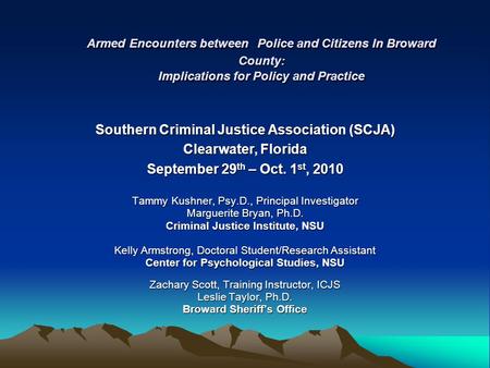 Armed Encounters between Police and Citizens In Broward County: Implications for Policy and Practice Southern Criminal Justice Association (SCJA) Clearwater,